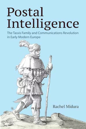 Postal Intelligence .. The Tassis Family and Communications Revolution in Early Modern Europe