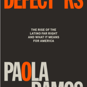 Defectors The Rise of the Latino Far Right and What It Means for America