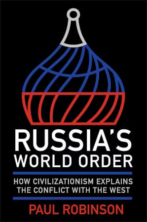 Russia's World Order How Civilizationism Explains the Conflict with the West