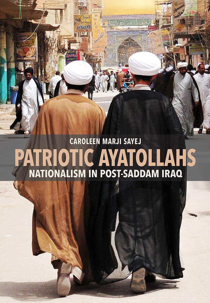 Caroleen Marji Sayej, Patriotic Ayatollahs: Nationalism in Post-Saddam Iraq