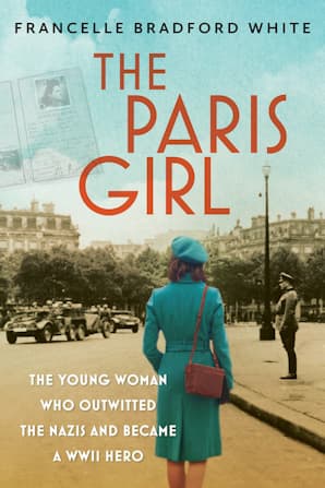 The Paris Girl The Young Woman Who Outwitted the Nazis and Became a WWII Hero