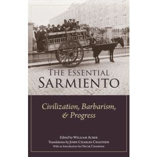 The Essential Sarmiento: Civilization, Barbarism, and Progress