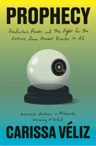 Prophecy Prediction, Power, and the Fight for the Future, from Ancient Oracles to AI