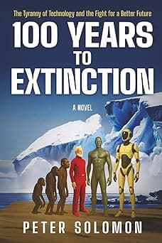 100 YEARS TO EXTINCTION: The Tyranny of Technology and the Fight for a Better Future