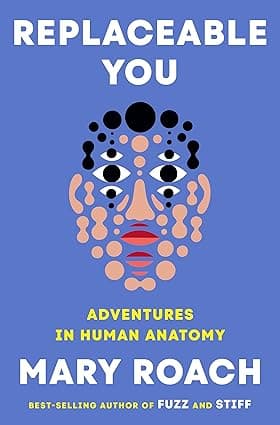 Replaceable You Adventures in Human Anatomy