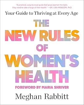 The New Rules of Women's Health: Your Guide to Thriving at Every Age