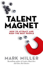 Talent Magnet How to Attract and Keep the Best People