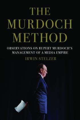 The Murdoch Method: Observations on Rupert Murdoch's Management of a Media Empire