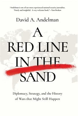 A Red Line in the Sand Diplomacy, Strategy, and the History of Wars that Might Still Happen