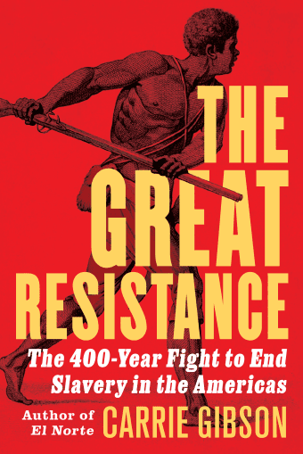 The Great Resistance The 400-Year Fight to End Slavery in the Americas