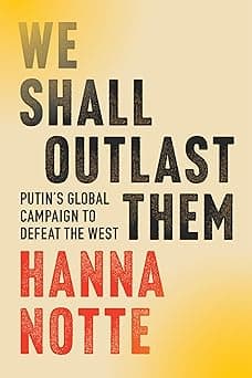 We Shall Outlast Them: Putin's Global Campaign to Defeat the West