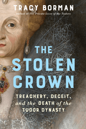 The Stolen Crown Treachery, Deceit, and the Death of the Tudor Dynasty