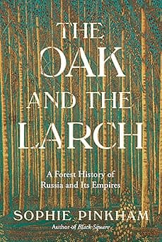 The Oak and the Larch: A Forest History of Russia and Its Empires