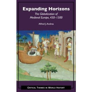 Expanding Horizons The Globalization of Medieval Europe, 450–1500
