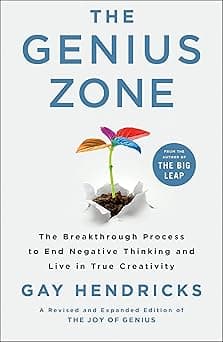 The Genius Zone: The Breakthrough Process to End Negative Thinking and Live in True Creativity