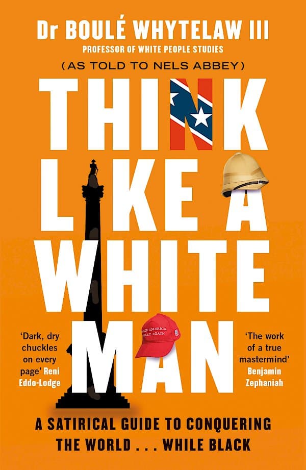 Think Like a White Man.. A Satirical Guide to Conquering the World … While Black