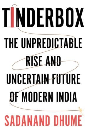 Tinderbox: The Unpredictable Rise and Uncertain Future of Modern India