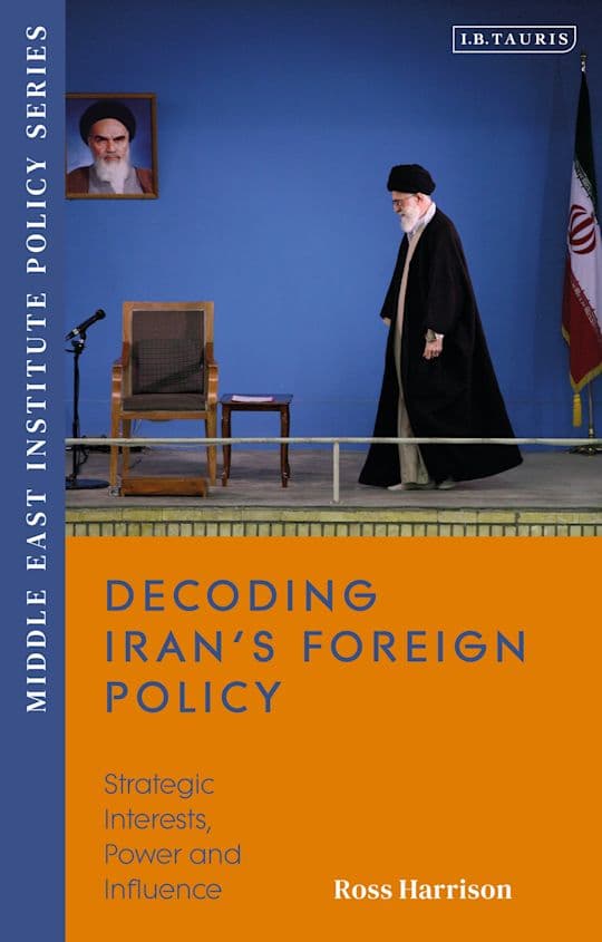Decoding Iran's Foreign Policy Strategic Interests, Power and Influence