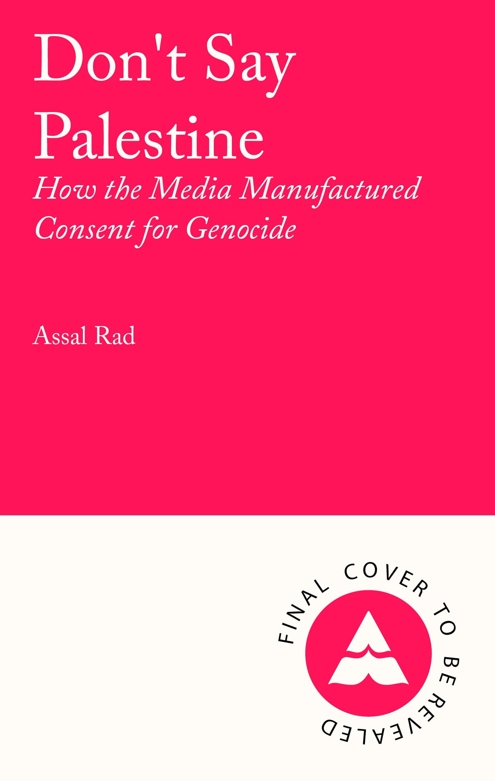 Don't Say Palestine How the Media Manufactured Consent for Genocide