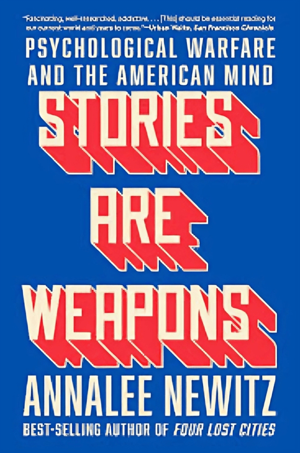 Stories Are Weapons Psychological Warfare and the American Mind